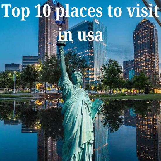 Top 10 Must-visit Tourist Destinations in the USA 2025